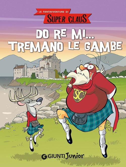Do re mi... tremano le gambe. Le fantavventure di Super Claus - Roberta Bianchi,Eugenia Dami,Demetrio Bargellini - copertina