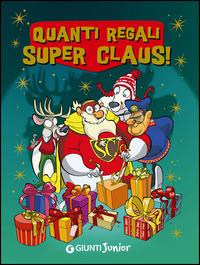 Quanti regali Super Claus! Le fantavventure di Super Claus - Roberta Bianchi,Eugenia Dami,Marinella Magrì - copertina