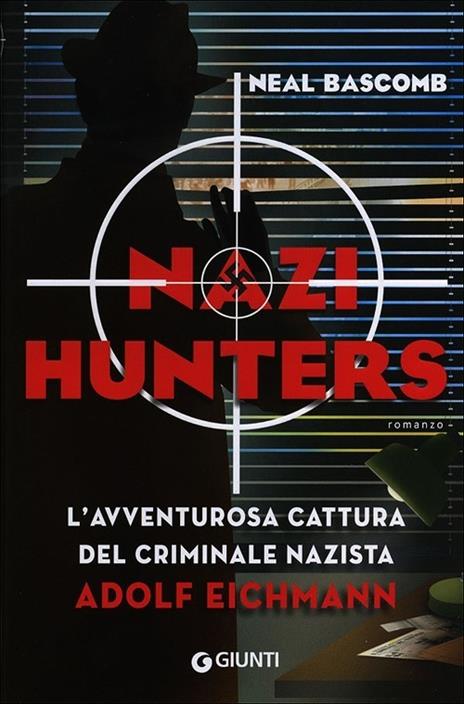 Nazi hunters. L'incredibile cattura del criminale nazista Eichmann - Neal Bascomb - copertina