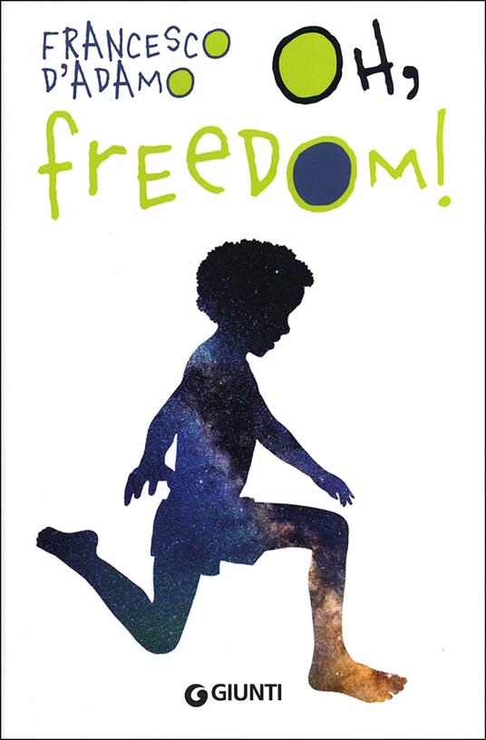Oh, freedom! Ediz. illustrata - Francesco D'Adamo - copertina