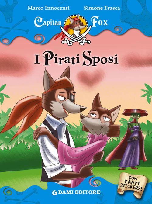 I pirati sposi. Capitan Fox. Con adesivi - Marco Innocenti,Simone Frasca - copertina