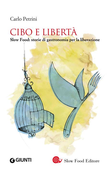 Cibo e libertà. Slow Food: storie di gastronomia per la liberazione - Carlo Petrini - ebook