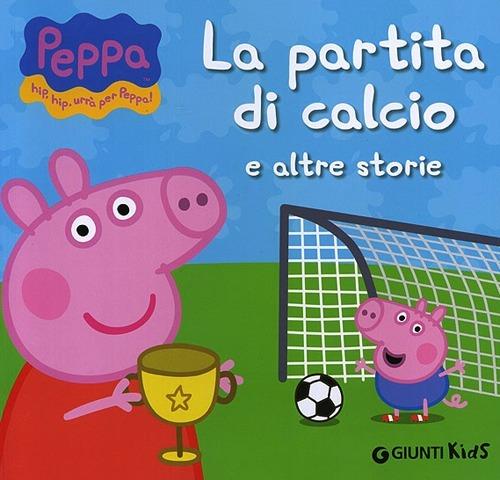 La partita di calcio e altre storie. Peppa Pig. Hip hip urrà per Peppa! - Silvia D'Achille - copertina