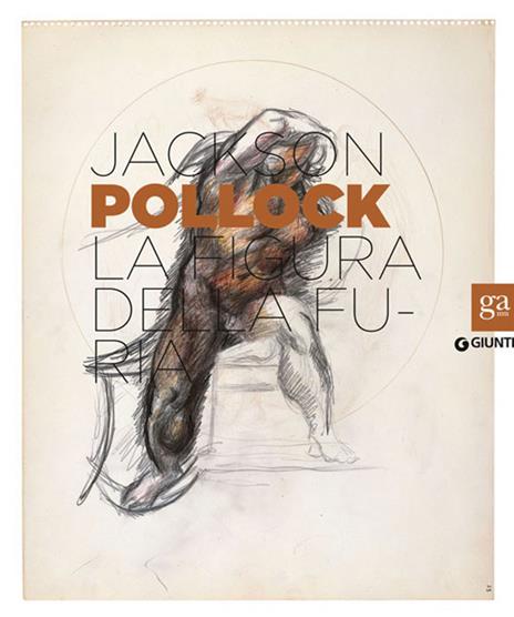 Jackson Pollock. La figura della furia. Catalogo della mostra (Firenze, 16 aprile-27 luglio 2014). Ediz. illustrata - copertina
