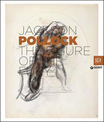 Jackson Pollock. La figura della furia. Catalogo della mostra (Firenze, 16 aprile-27 luglio 2014). Ediz. inglese - copertina