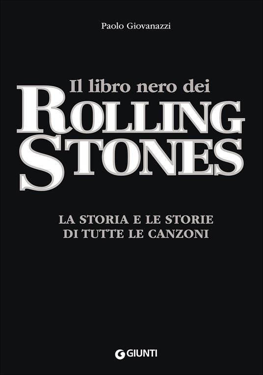 Il libro nero dei Rolling Stones. La storia e le storie di tutte le canzoni - Paolo Giovanazzi - copertina