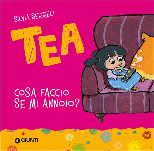 Cosa faccio se mi annoio? Tea - Silvia Serreli - copertina