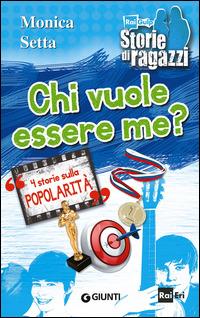 Chi vuole essere me? 4 storie sulla popolarità - Monica Setta - copertina