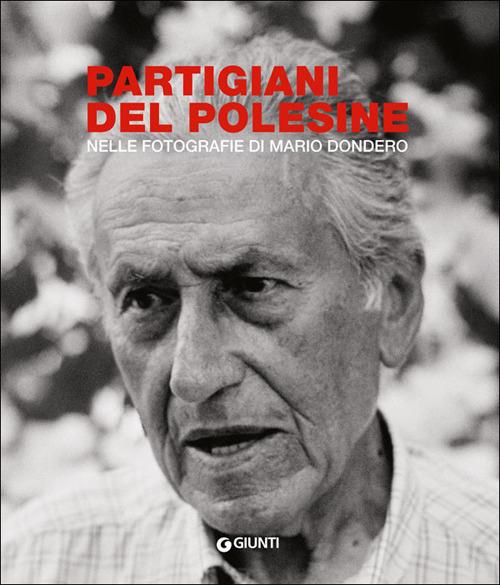 Partigiani del Polesine. Nelle fotografie di Mario Dondero. Ediz. illustrata - copertina