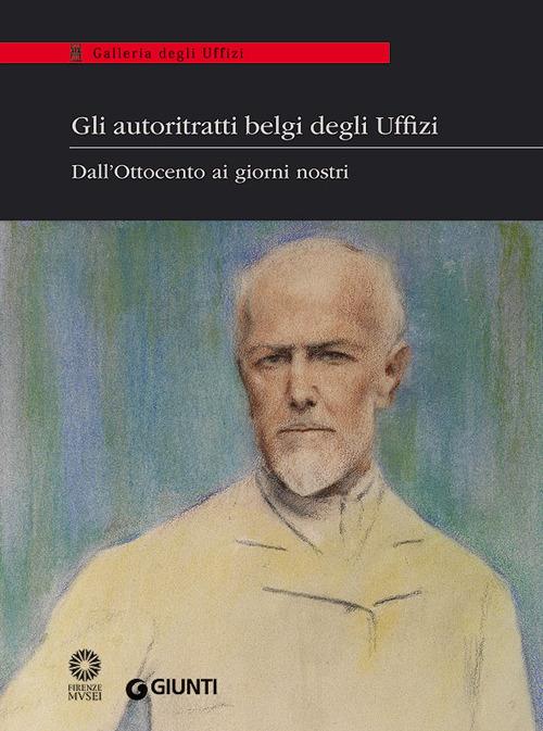 Gli autoritratti belgi degli Uffizi. Dall'Ottocento ai giorni nostri. Catalogo della mostra (Firenze, 9 giugno-5 luglio 2014). Ediz. illustrata - copertina