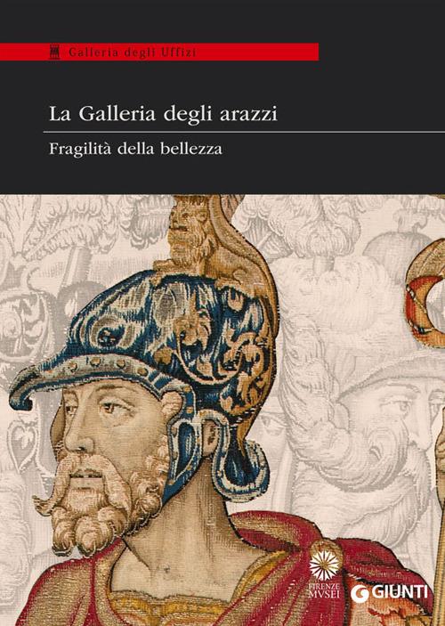 La Galleria degli arazzi. Fragilità della bellezza. Catalogo della mostra (20 maggio-28 giugno 2014). Ediz. illustrata - copertina