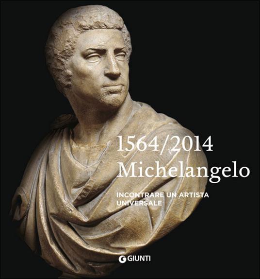 Michelangelo 1564-2014. Incontrare un artista universale - copertina
