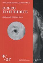 Orfeo ed Euridice di Christoph Willibald Gluck. 77° Maggio Musicale Fiorentino. Ediz. italiana, inglese, francese, tedesca