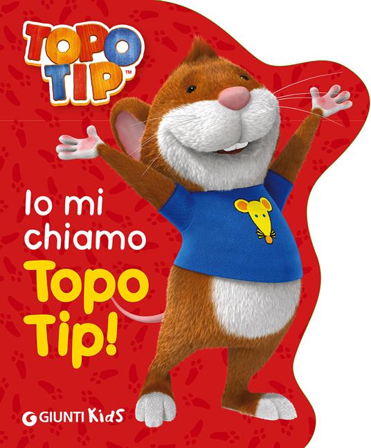 Io mi chiamo Topo Tip! - Valentina Mazzola - Libro - Giunti Kids 