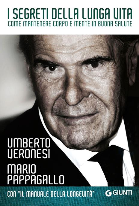 I segreti della lunga vita. Come mantenere corpo e mente in buona salute - Umberto Veronesi,Mario Pappagallo - copertina