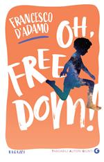 Oh, freedom! Ediz. illustrata