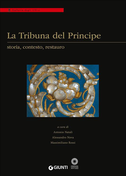 La Tribuna del Principe: storia, contesto, restauro. Colloquio internazionale (Firenze, Palazzo Grifoni 29 novembre-1 dicembre 2012) - copertina