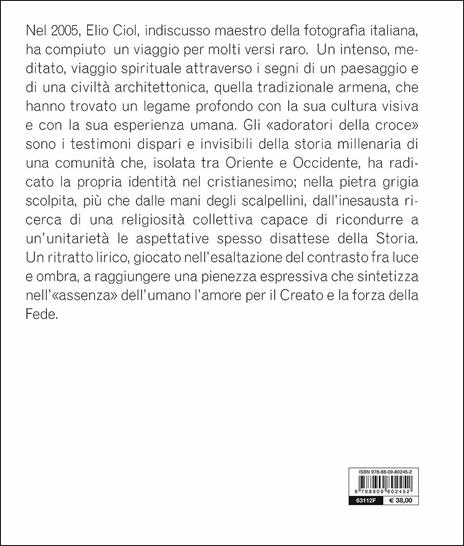 Gli adoratori della croce. Elio Ciol. Fotografie. Armenia 2005. Catalogo della mostra (Lugano, 4 marzo-10 maggio 2015). Ediz. illustrata - 2