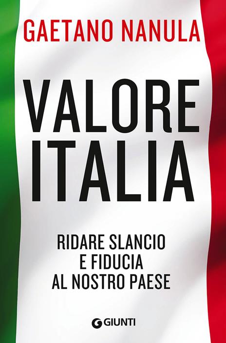 Valore Italia. Ridare slancio e fiducia al nostro Paese - Gaetano Nanula - copertina