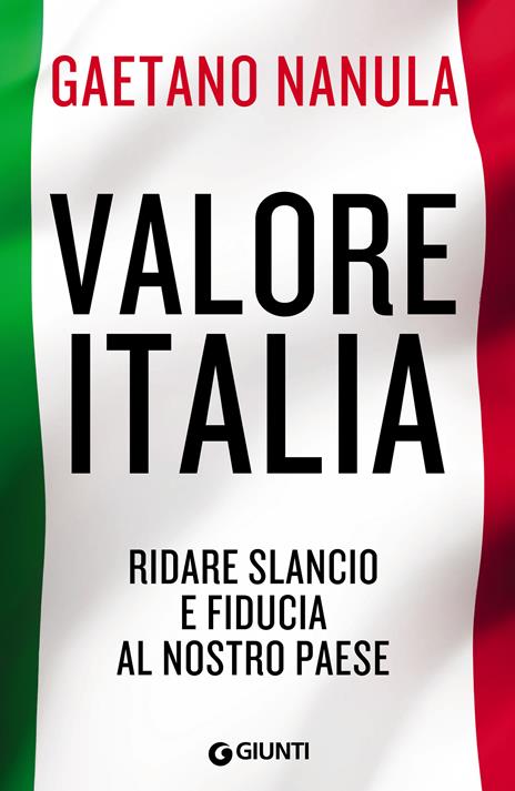 Valore Italia. Ridare slancio e fiducia al nostro Paese - Gaetano Nanula - ebook