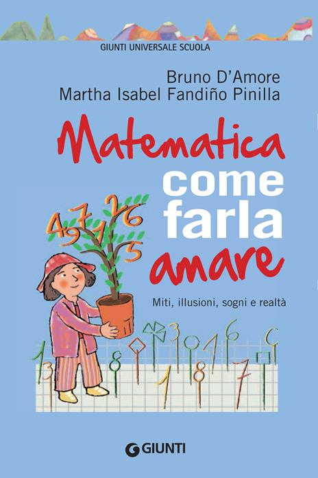 Matematica, come farla amare. Miti, illusioni, sogni e realtà - Bruno D'Amore,Martha Isabel Fandiño Pinilla - ebook