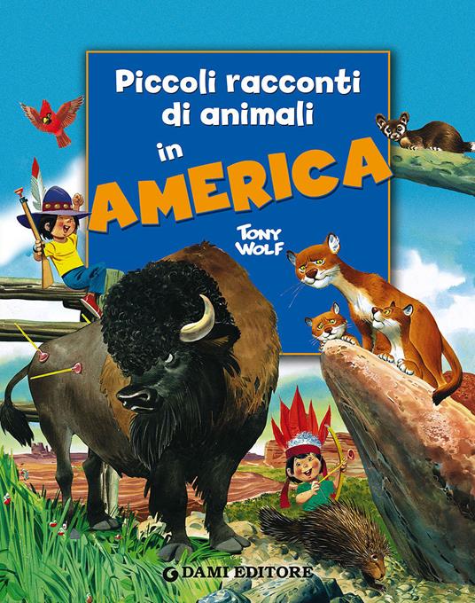 Piccoli racconti di animali in America - Pierangela Fiorani,Tony Wolf - copertina