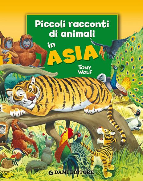 Piccoli racconti di animali in Asia - Pierangela Fiorani,Tony Wolf - copertina