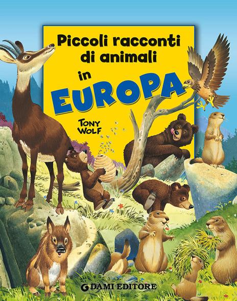 Piccoli racconti di animali in Europa - Pierangela Fiorani,Tony Wolf - copertina