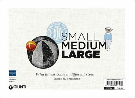 Small Medium Large. Perché le cose hanno dimensioni diverse. Ediz. italiana e inglese - James M. Bradburne - 2