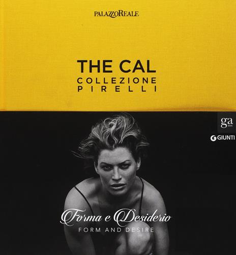 The Cal. Collezione Pirelli. Forma e desiderio. Form and desire. Ediz.italiana - 2