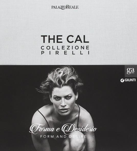 The Cal. Collezione Pirelli. Forma e desiderio. Form and desire. Ediz.italiana - 2