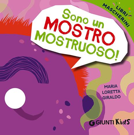 Sono un mostro mostruoso! Libri mascherini - Maria Loretta Giraldo - copertina