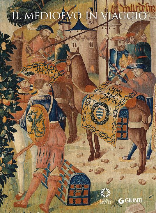 Il Medioevo in viaggio. Catalogo della mostra (Firenze, 20 marzo-21 giugno 2015). Ediz. illustrata - copertina