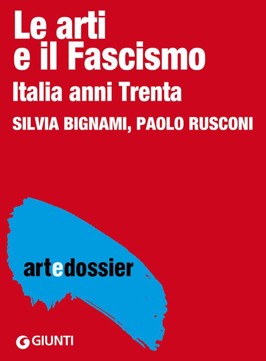 Le arti e il fascismo. Italia anni Trenta - Silvia Bignami,Paolo Rusconi - ebook