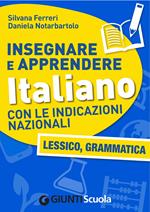 Insegnare e apprendere italiano con le indicazioni nazionali. Lessico, grammatica