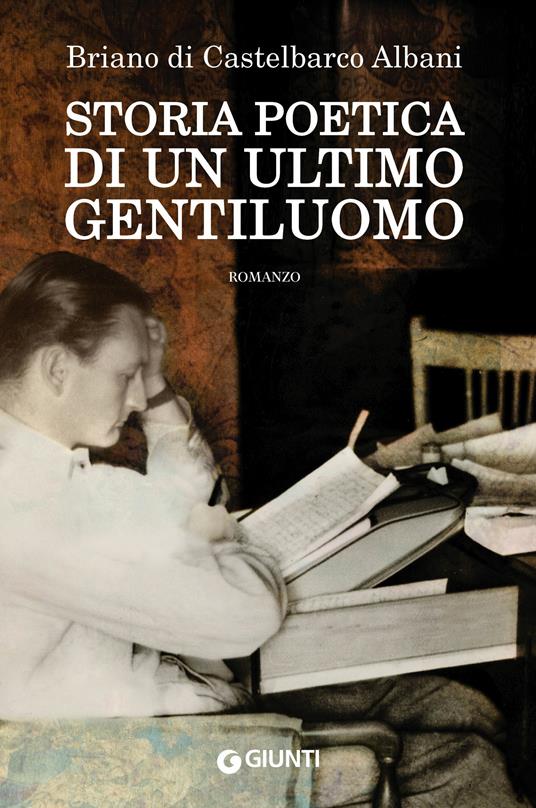Storia poetica di un ultimo gentiluomo - Briano Di Castelbarco Albani - ebook