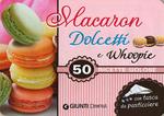 Macaron, dolcetti e whoopie. 50 ricette golose