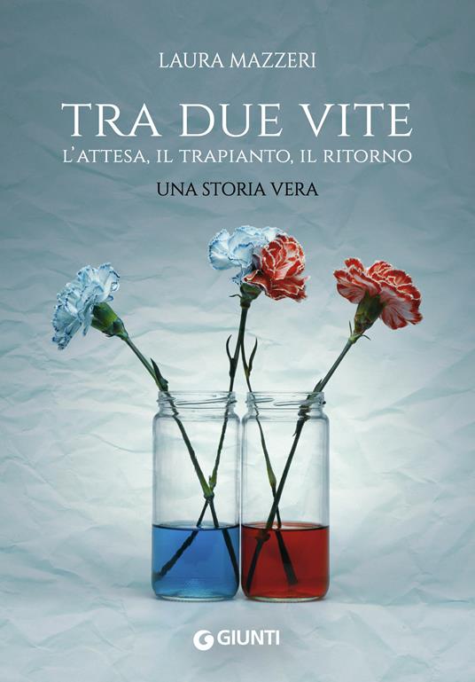Tra due vite. L'attesa, il trapianto, il ritorno - Laura Mazzeri - ebook