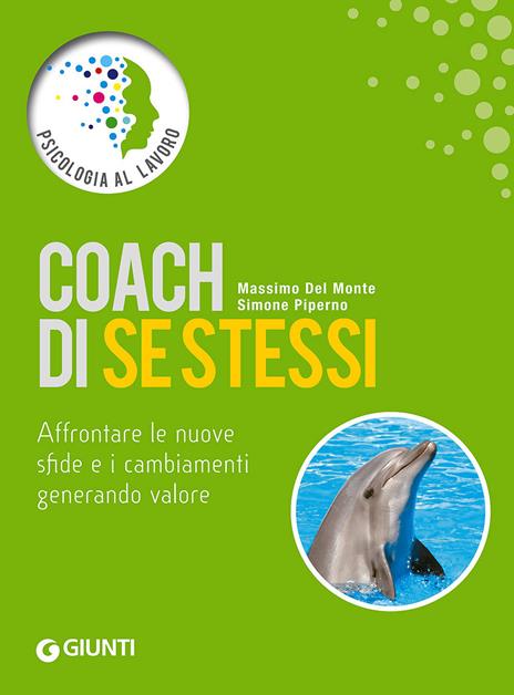 Coach di se stessi. Affrontare le nuove sfide e i cambiamenti generando valore - Massimo Del Monte,Simone Piperno - copertina