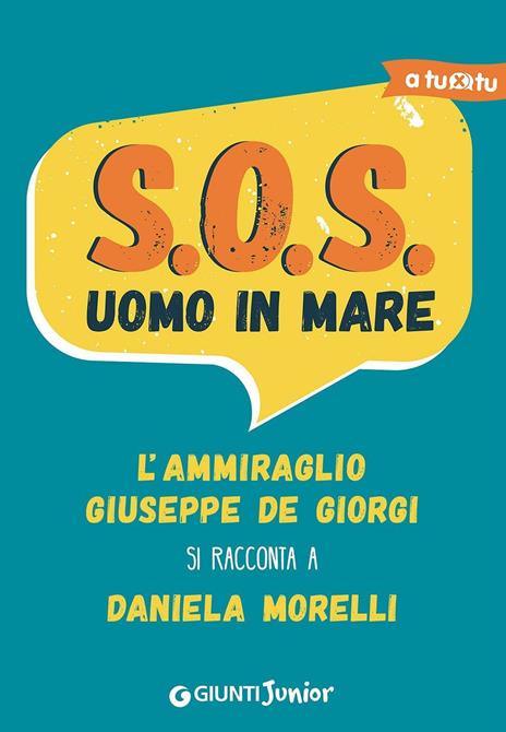 S.O.S. Uomo in mare. L'ammiraglio Giuseppe De Giorgi si racconta a Daniela Morelli - Daniela Morelli - copertina