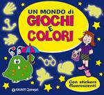 Un mondo di giochi e colori. Con adesivi