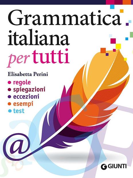 Grammatica italiana per tutti. Regole, spiegazioni, eccezioni, esempi, test - Elisabetta Perini - copertina