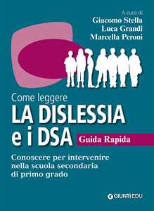 Libro Come leggere la dislessia e i DSA. Guida rapida. Conoscere per intervenire nella scuola secondaria di primo grado 