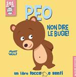 Peo non dire le bugie! Un libro tocca e senti. Ediz. illustrata