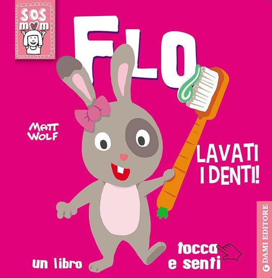 Flo lavati i denti! Un libro tocca e senti. Ediz. illustrata - Anna Casalis,Matt Wolf - copertina
