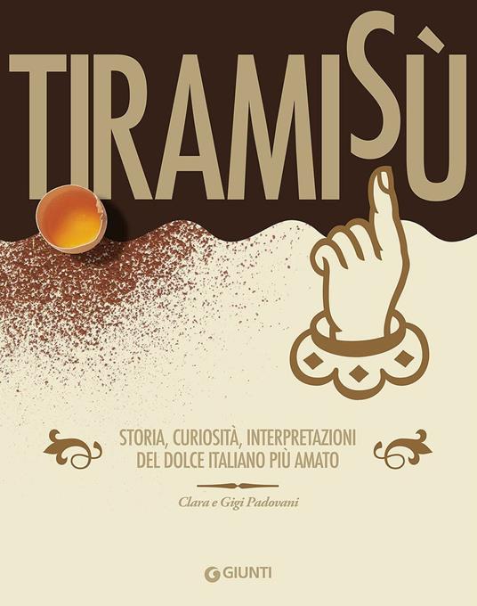 Tiramisù. Storia, curiosità, interpretazioni del dolce italiano più amato - Clara Padovani,Gigi Padovani - copertina