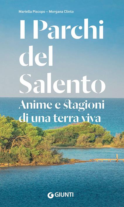 I parchi del Salento. Anime e stagioni di una terra viva - Mariella Piscopo,Morgana Clinto - copertina