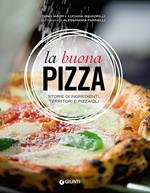 La buona pizza. Storie di ingredienti, territori e pizzaioli. Ediz. illustrata