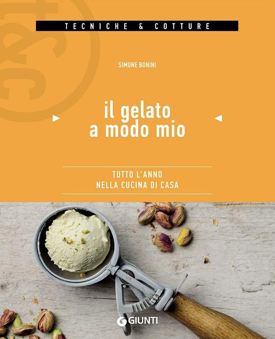 Il gelato a modo mio. Tutto l'anno nella cucina di casa - Simone Bonini - copertina