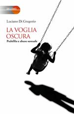 La voglia oscura. Pedofilia e abuso sessuale